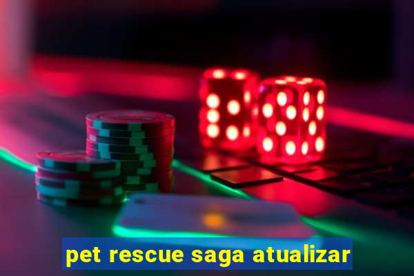 pet rescue saga atualizar